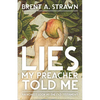 Lies My Preacher Told Me: An Honest Look at the Old Testament - Paperback