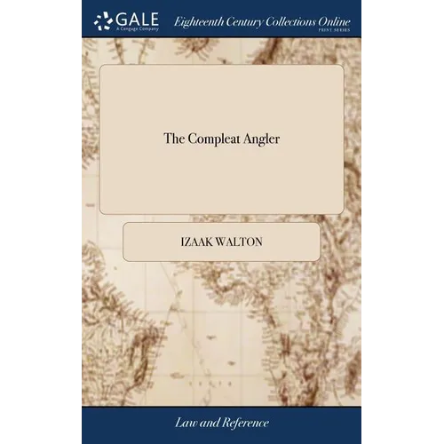 The Compleat Angler: Or, Contemplative Man's Recreation. In two Parts. By the Ingenious and Celebrated Mr. Isaac Walton and Charles Cotton, - Hardcover