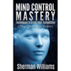 Mind Control Mastery: Techniques to Crush Your Competition (Play Chess, Not Checkers) - Paperback