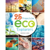 25 Projects for Eco Explorers - Paperback