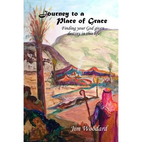 Journey to a Place of Grace: Finding your God given destiny in this life! - Paperback