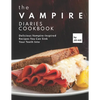 The Vampire Diaries Cookbook: Delicious Vampire-Inspired Recipes You Can Sink Your Teeth Into - Paperback