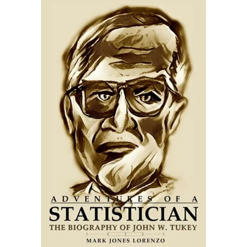 Adventures of a Statistician: The Biography of John W. Tukey - Paperback