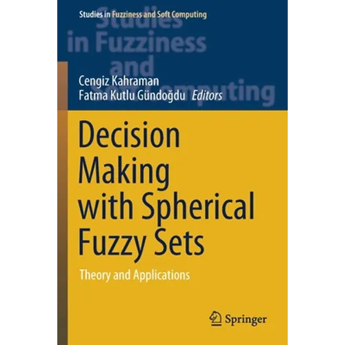 Decision Making with Spherical Fuzzy Sets: Theory and Applications - Paperback