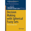 Decision Making with Spherical Fuzzy Sets: Theory and Applications - Paperback