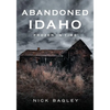 Abandoned Idaho: Frozen in Time - Paperback