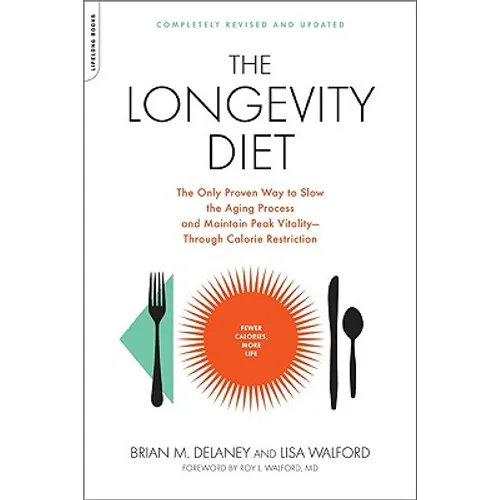 The Longevity Diet: The Only Proven Way to Slow the Aging Process and Maintain Peak Vitality--Through Calorie Restriction - Paperback