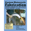 Custom Motorcycle Fabrication: Materials, Welding, Lathe & Mill Work, Chassis Assembly - Hardcover