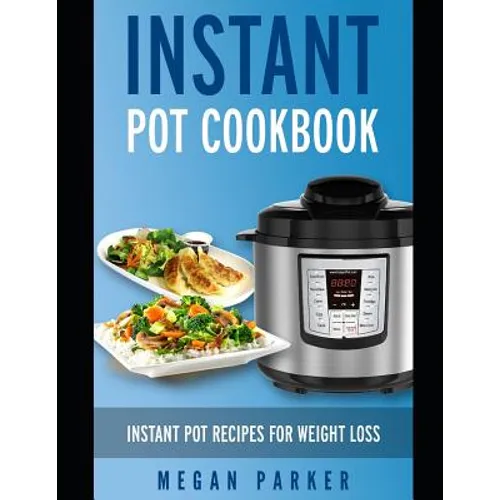Instant Pot Cookbook: Instant Pot Recipes for Weight Loss - Paperback