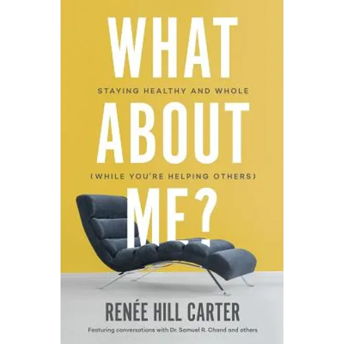 What About Me?: Staying Healthy and Whole (While You're Helping Others) - Paperback