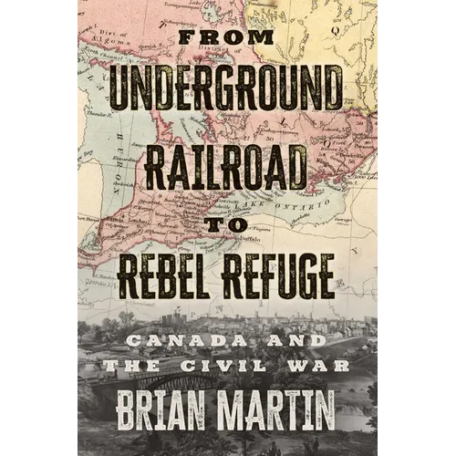 From Underground Railroad to Rebel Refuge: Canada and the Civil War - Paperback