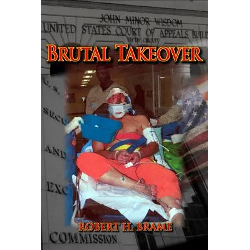 Brutal Takeover: The story behind the seizure of the global Stanford Financial Group and criminal prosecution of billionaire R. Allen Stanford - Paperback