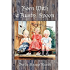 Born With a Rusty Spoon: An Artist's Memoir - Paperback