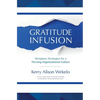 Gratitude Infusion: Workplace Strategies for a Thriving Organizational Culture - Paperback