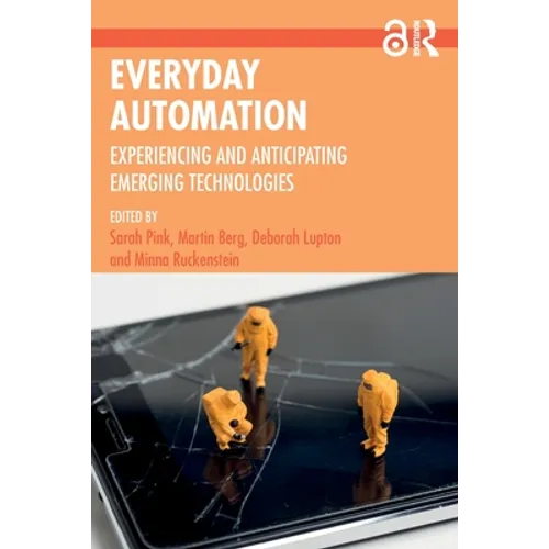 Everyday Automation: Experiencing and Anticipating Emerging Technologies - Paperback
