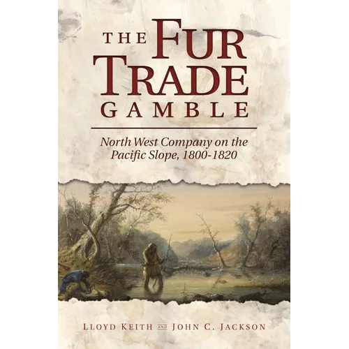 The Fur Trade Gamble: North West Company on the Pacific Slope, 1800-1820 - Paperback