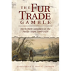 The Fur Trade Gamble: North West Company on the Pacific Slope, 1800-1820 - Paperback