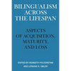 Bilingualism Across the Lifespan: Aspects of Acquisition, Maturity, and Loss - Paperback