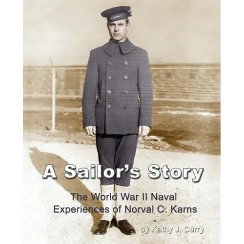 A Sailor's Story: The World War II Naval Experiences of Norval C. Karns - Paperback