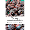 The poor, misunderstood calorie: calories proper - Paperback