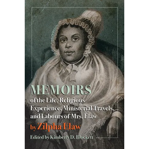 Memoirs of the Life, Religious Experience, Ministerial Travels, and Labours of Mrs. Elaw - Hardcover