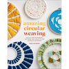 Amazing Circular Weaving: Little Loom Techniques, Patterns, and Projects for Complete Beginners - Paperback
