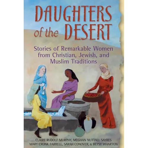 Daughters of the Desert: Stories of Remarkable Women from Christian, Jewish and Muslim Traditions - Paperback