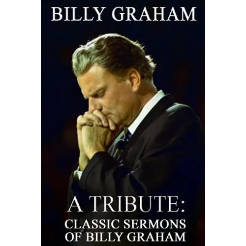 Billy Graham A Tribute: Classic Sermons of Billy Graham - Paperback