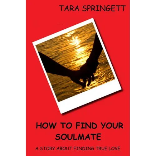How to Find Your Soulmate - A Story About Finding True Love - Paperback