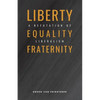 Liberty, Equality, Fraternity: A Refutation of Liberalism - Paperback