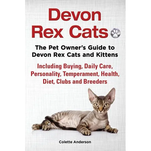 Devon Rex Cats The Pet Owner's Guide to Devon Rex Cats and Kittens Including Buying, Daily Care, Personality, Temperament, Health, Diet, Clubs and Bre - Paperback