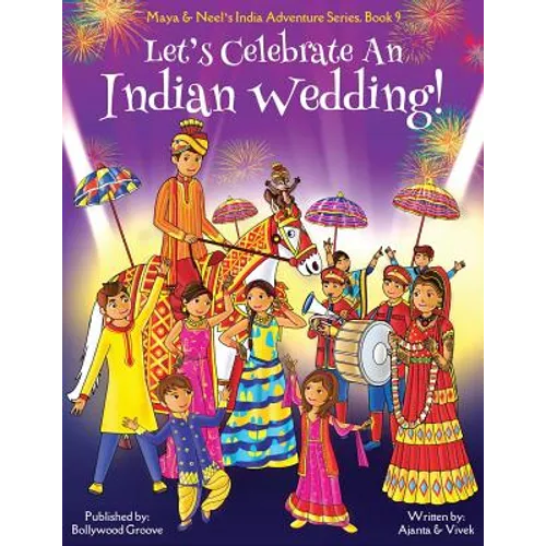 Let's Celebrate An Indian Wedding! (Maya & Neel's India Adventure Series, Book 9) (Multicultural, Non-Religious, Culture, Dance, Baraat, Groom, Bride, - Paperback