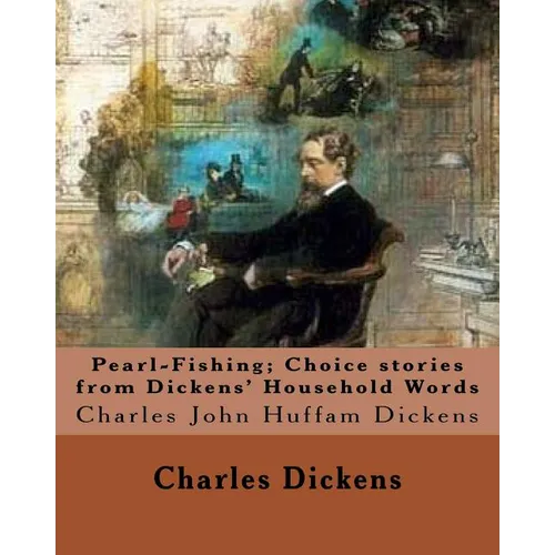 Pearl-Fishing; Choice stories from Dickens' Household Words. By: Charles Dickens: Charles John Huffam Dickens ( 7 February 1812 - 9 June 1870) was an - Paperback