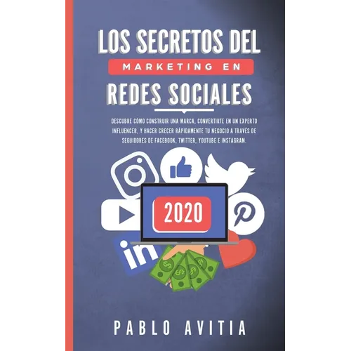 Los secretos del Marketing en Redes Sociales 2020: Descubre cómo construir una marca, convertirte en un experto influencer, y hacer crecer rápidamente - Paperback