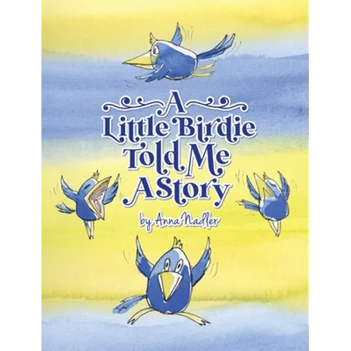 A Little Birdie Told Me A Story: Whimsical tale in verse. - Hardcover