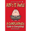 Ain't it Awful: A Complainer's Guide to Everything - Paperback