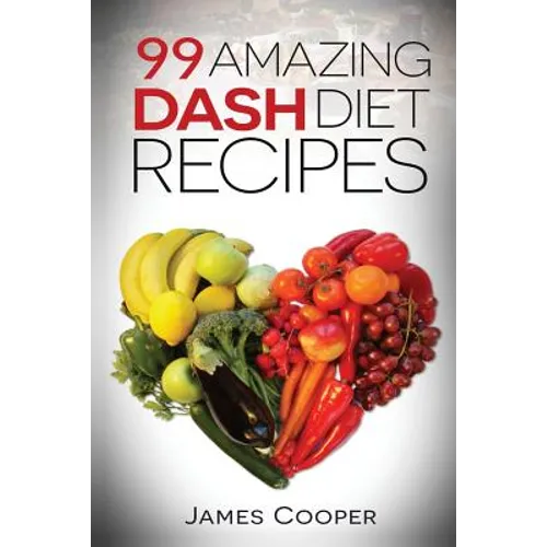 Dash diet: 99 Amazing Dash diet recipes: Discover the benefits of the Dash diet - Paperback