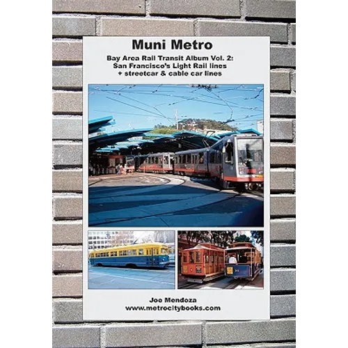 Muni Metro: Bay Area Rail Transit Album Vol. 2: San Francisco's Light Rail Lines + Streetcars & Cable Cars - Paperback