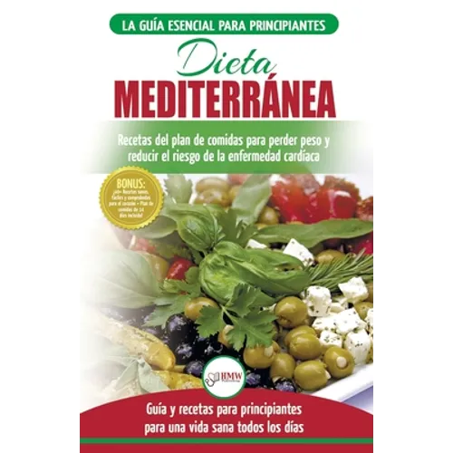 Dieta Mediterránea: guía para principiantes y libro de cocina para reducir el riesgo de enfermedad cardíaca y recetas para planes de comidas para perd - Paperback