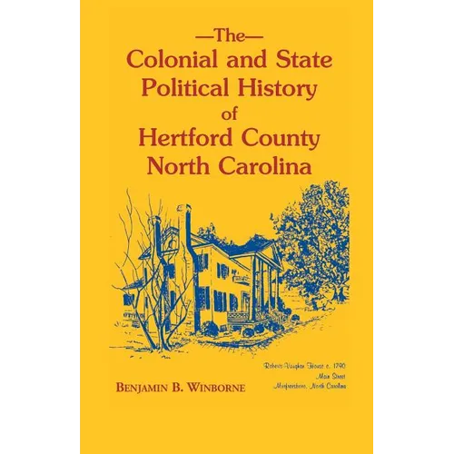 Colonial and State Political History of Hertford County, North Carolina - Paperback
