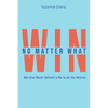 Win No Matter What: Be the Best When Life is at Its Worst. - Paperback