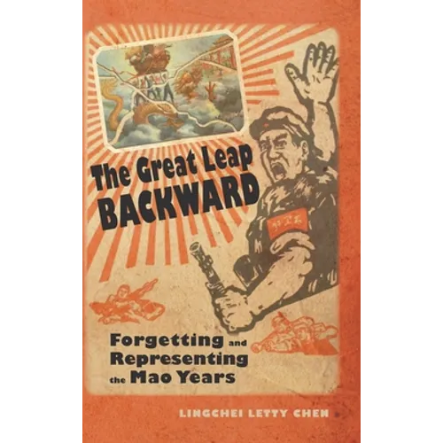The Great Leap Backward: Forgetting and Representing the Mao Years - Hardcover