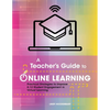 A Teacher's Guide to Online Learning: Practical Strategies to Improve K-12 Student Engagement in Virtual Learning - Paperback