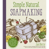 Simple & Natural Soapmaking: Create 100% Pure and Beautiful Soaps with the Nerdy Farm Wife's Easy Recipes and Techniques - Paperback