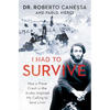 I Had to Survive: How a Plane Crash in the Andes Inspired My Calling to Save Lives - Paperback