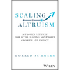 Scaling Altruism: A Proven Pathway for Accelerating Nonprofit Growth and Impact - Hardcover