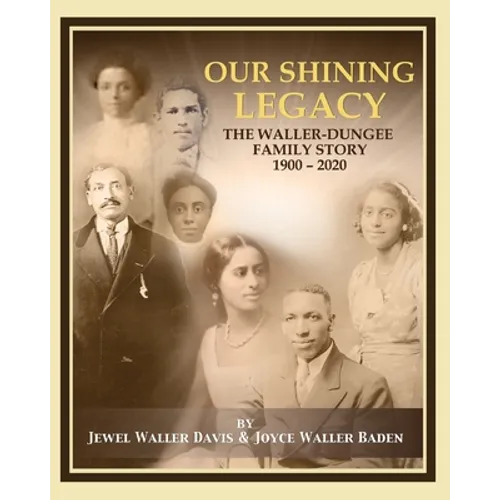 Our Shining Legacy: The Waller-Dungee Family Story 1900-2020 - Paperback
