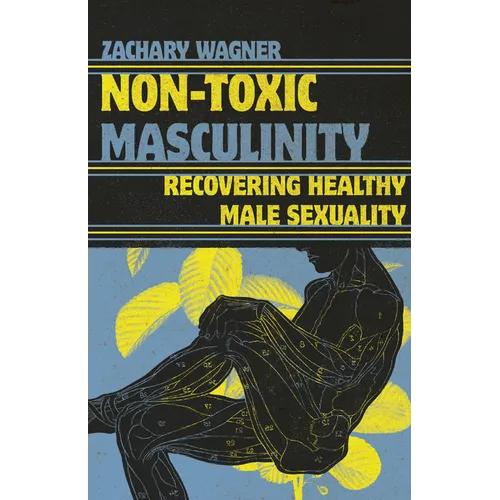 Non-Toxic Masculinity: Recovering Healthy Male Sexuality - Paperback