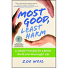 Most Good, Least Harm: A Simple Principle for a Better World and Meaningful Life (Original) - Paperback
