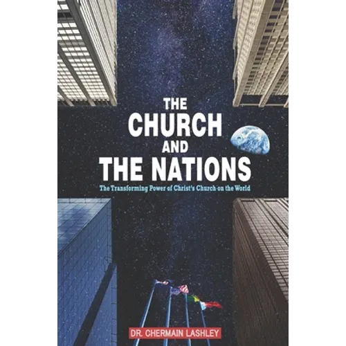 The Church and the Nations: The Transforming Power of Christ's Church on the World - Paperback
